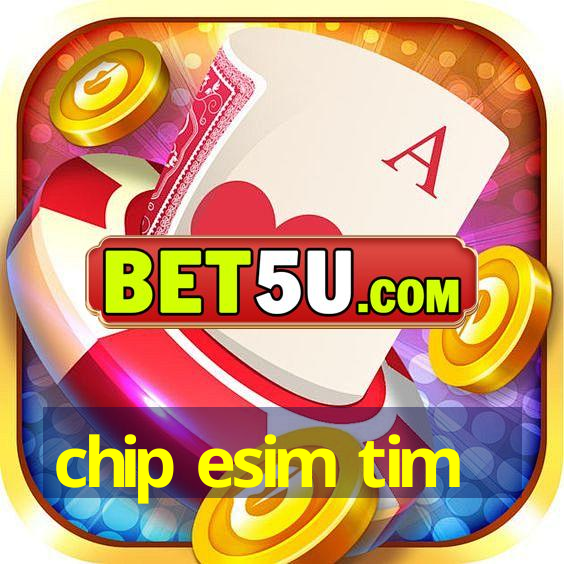 chip esim tim